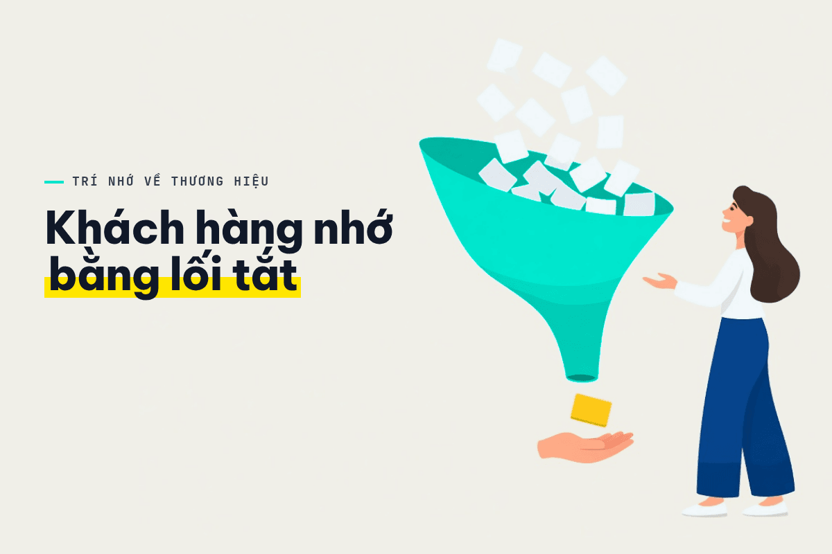 Khách hàng nhớ thương hiệu bằng lối tắt.